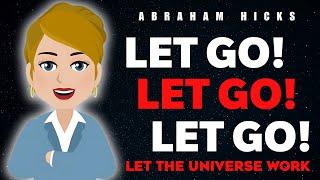 Stop Trying So Hard! Let Go and Let the Universe Do the Work - ABRAHAM HICKS 2025