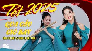 Nhạc Tết 2025 | Qua Cầu Gió Bay - Hòa Tấu Dân Ca Quan Họ Bắc Ninh - Tứ Quý Band | ANTV