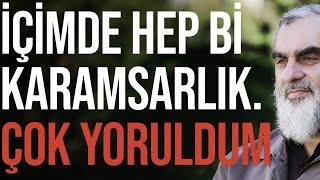 İÇİMDE HEP Bİ KARAMSARLIK. ÇOK YORULDUM | Nureddin Yıldız