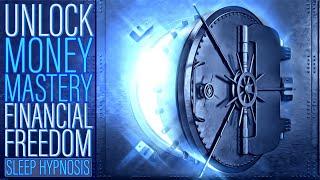 Sleep Hypnosis - UNLOCK a Money Mastery Mindset for Financial Freedom