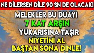 NE DİLERSEN DİLE 90 SN DE OLACAK! MELEKLER DUANI 7 KAT ARŞIN YUKARISINA TAŞIR NİYETİNİ AL VE DİNLE !