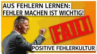 Aus Fehlern lernen: Fehler machen ist wichtig! I positive Fehlerkultur