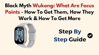 Black Myth Wukong: What Are Focus Points - How To Get Them, How They Work & How To Get More