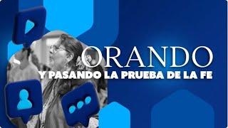 ORANDO Y PASANDO LA PRUEBA DE LA FE / 25 Septiembre 2024