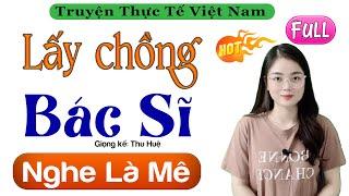 Radio Tâm Sự Thực Tế Full - Lấy Chồng Bác Sĩ - Truyện Đêm Khuya Việt Nam 2022 - MC Thu Huệ kể