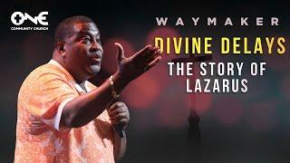 Dealing with Divine Delays: The Story of Lazarus | A Message from Dr. E. Dewey Smith