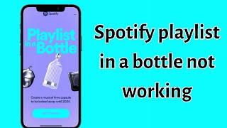 Spotify playlist in a bottle not working- How to fix?