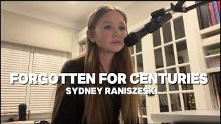 Forgotten For Centuries ~ Original Song By: Sydney Raniszeski