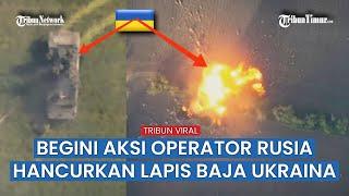 Aksi Operator UAV Lintas Udara Rusia saat Sikat Kendaraan dan Benteng Tentara Ukraina