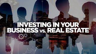 Investing in Your Business Vs Real Estate - Real Estate Investing Made Simple with Grant Cardone