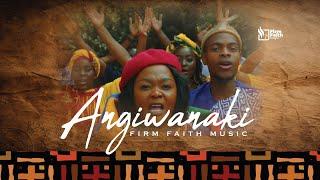 Angiwanaki-Firm Faith Music