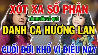 Xót Xa Số Phận Danh Ca Hương Lan Cuối Đời Khổ vì Muốn Về Quê