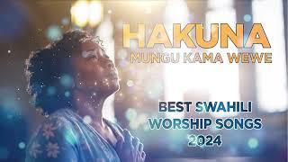 HAKUNA MUNGU KAMA WEWE BEST SWAHILI WORSHIP 2024