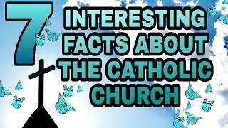 Seven Interesting facts about the Catholic Church  that you probably didn't know 