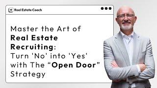 Broker  Master the Art of Real Estate Recruiting Turn 'No' into 'Yes' with The “Open Door” Strategy