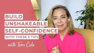 Build Unshakeable Self-Confidence With These 5 Tips - Terri Cole