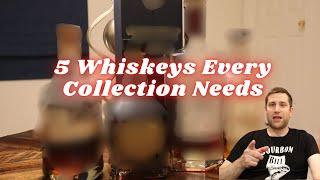 5 Whiskeys Every Collection Needs