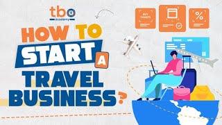 How to start travel business | Step-by-Step Guide