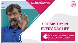 CHEMISTRY IN EVERY DAY LIFE | Prof. P.C Thomas Chaithanya Classes