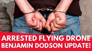 ARRESTED for flying a DRONE (UPDATE) – Benjamin Dodson Interview, Case UPDATE – Geeksvana Drone News