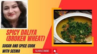 Spicy Broken Wheat (Daliya)| Sugar And Spice "Cook With Seema"