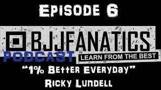 BJJ Podcast 6 -   Ricky Lundell    1% Better Every Day