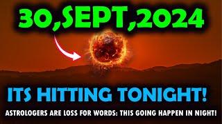 It’s Coming! Sep 30,2024:astrologer is stunned this-GOING HAppen in night last week of sept Warning