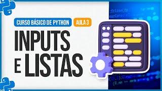 Curso Básico de Python 2024 - Aula 3 - Inputs e Listas