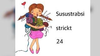 Susustrabsi strickt 24 - die Folge in der das Garn einfach nie reicht. 