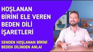 SİZDEN HOŞLANDIĞINI GÖSTEREN BEDEN DİLİ İŞARETLERİ... GİZLENEMEYEN, ELE VEREN İŞARETLER