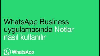 WhatsApp Business Uygulamasında notlar nasıl kullanılır | WhatsApp