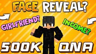 500K SPECIAL QNA | Face Reveal?