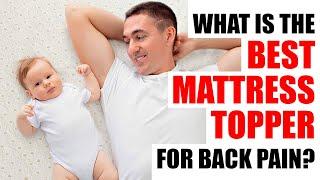 What is the best mattress topper for back pain? Memory foam or Latex mattress toppers is good choice