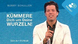 Kümmere Dich um Deine Wurzeln! - Predigt von Bobby Schuller