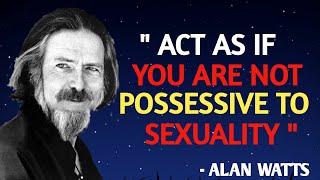 Act as If You Are Not Possessive About Sexuality || alan watts black screen || alan watts no music