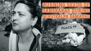 Burning seeds of Sanskaras during Nirvikalpa Samadhi