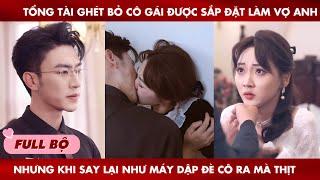 Tổng Tài Ghét Bỏ Cô Gái Được Sắp Đặt Làm Vợ Khi Say Lại Như "Máy Dập" Đè Cô Ra mà Thịt Suốt Đêm