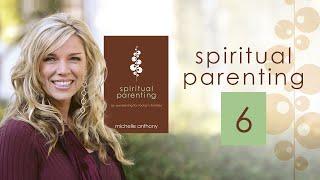 Spiritual Parenting 6 | Michelle Anthony | Christian Parenting Books