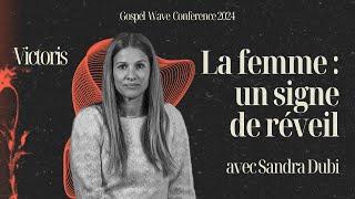 La femme : Un signe de Réveil | Sandra Dubi | Gospel Wave Conference 2024