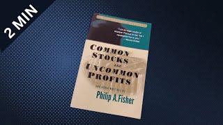 Common Stocks and Uncommon Profits by Philip Fisher - 2 min summary