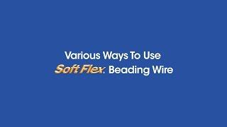 Various Ways To Use Soft Flex Beading Wire