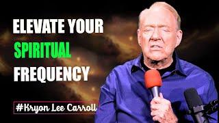 Kryon Lee Carroll | ELEVATE YOUR SPIRITUAL FREQUENCY AND HEAL YOUR SOUL