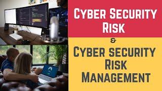 Cybersecurity Risk and Cybersecurity Risk Management (Cyber, Cyber Security & Cyber Security Risks)