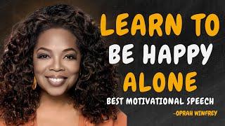 Learn To Be Happy Alone - OPRAH WINFREY MOTIVATION