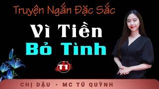 Truyện Ngắn Mới 2024 - Vì Tiền Bỏ Tình Tập 1 - Giọng đọc Tú Quỳnh truyền cảm, trầm ấm nghe cực thấm