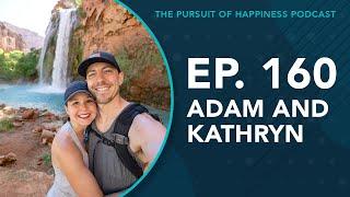 (Ep. 160) The Pursuit of Happiness Podcast - Adam and Kathryn (Adventures A plus K)