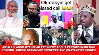 As3m asi Adom Kyei Duah prophecy about Pastors !nsulting c0nfirm ,Check Opambour Ebenezer and Okatak