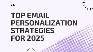 Top Email Personalization Strategies for 2025