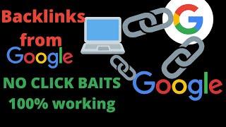 How to get 100 % working dofollow backlinks from google? No Click Bait