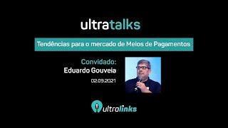 Tendências para o mercado de Meios de Pagamentos com Eduardo Gouveia - UltraTalks #001